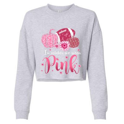 In October We Wear Pink Pumpkins Football Breast Cancer Cute Gift Cropped Pullover Crew