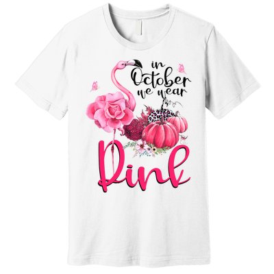 In October We Wear Pink Flamingo Breast Cancer Awareness Premium T-Shirt