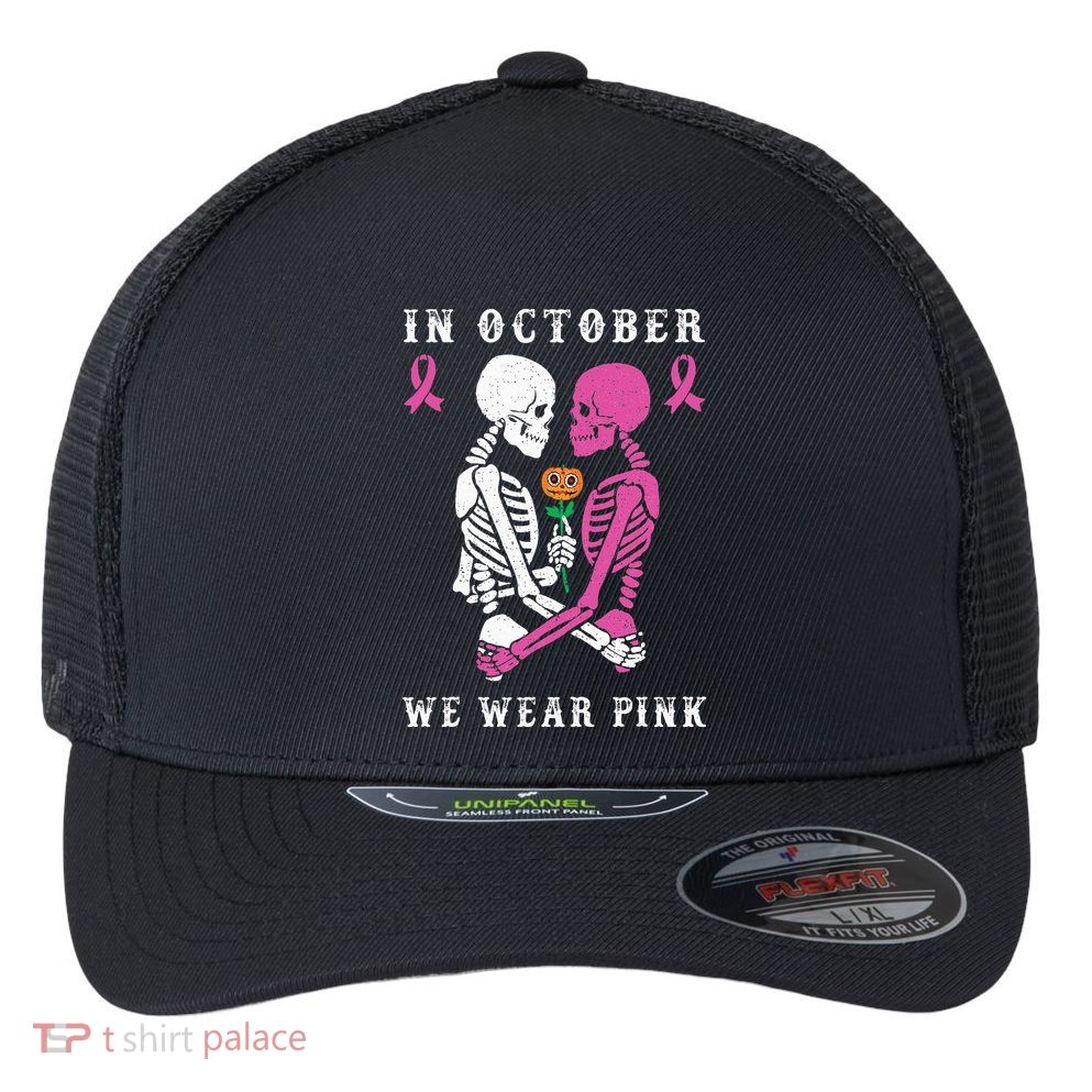 In October We Wear Pink Skeleton Halloween Breast Cancer Flexfit Unipanel Trucker Cap