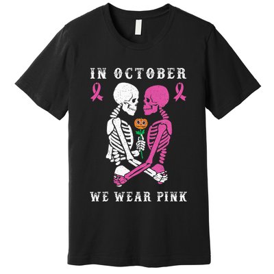 In October We Wear Pink Skeleton Halloween Breast Cancer Premium T-Shirt
