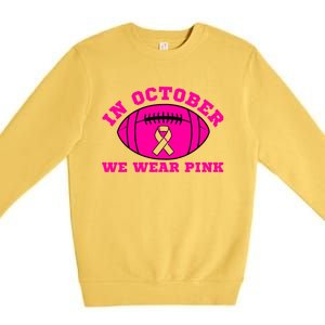 In October We Wear Pink Ribbon Breast Cancer Football Gift Premium Crewneck Sweatshirt