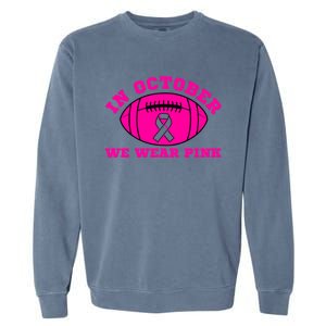 In October We Wear Pink Ribbon Breast Cancer Football Gift Garment-Dyed Sweatshirt