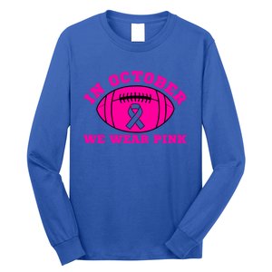 In October We Wear Pink Ribbon Breast Cancer Football Gift Long Sleeve Shirt