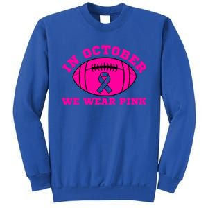 In October We Wear Pink Ribbon Breast Cancer Football Gift Sweatshirt