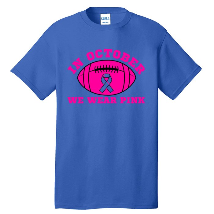 In October We Wear Pink Ribbon Breast Cancer Football Gift Tall T-Shirt