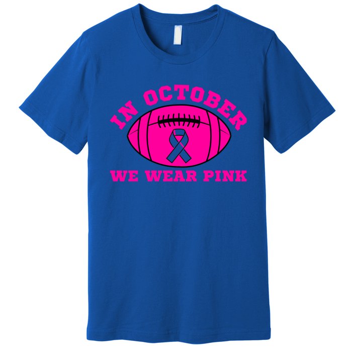 In October We Wear Pink Ribbon Breast Cancer Football Gift Premium T-Shirt