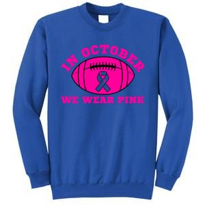 In October We Wear Pink Ribbon Breast Cancer Football Gift Tall Sweatshirt