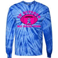 In October We Wear Pink Ribbon Breast Cancer Football Gift Tie-Dye Long Sleeve Shirt