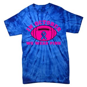 In October We Wear Pink Ribbon Breast Cancer Football Gift Tie-Dye T-Shirt