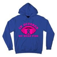 In October We Wear Pink Ribbon Breast Cancer Football Gift Tall Hoodie