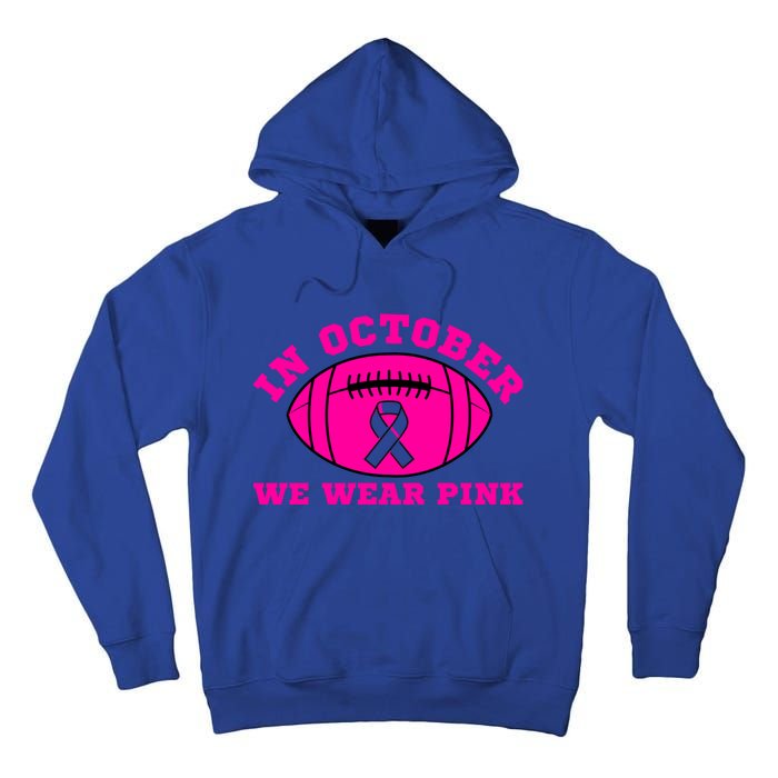 In October We Wear Pink Ribbon Breast Cancer Football Gift Tall Hoodie