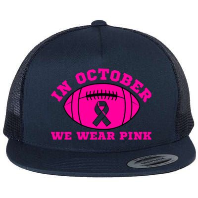 In October We Wear Pink Ribbon Breast Cancer Football Gift Flat Bill Trucker Hat