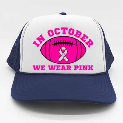 In October We Wear Pink Ribbon Breast Cancer Football Gift Trucker Hat