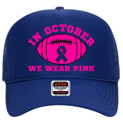 In October We Wear Pink Ribbon Breast Cancer Football Gift High Crown Mesh Back Trucker Hat