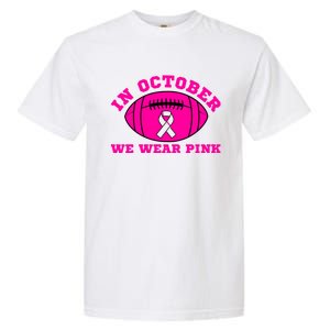 In October We Wear Pink Ribbon Breast Cancer Football Gift Garment-Dyed Heavyweight T-Shirt