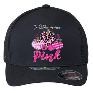 In October We Wear Pink Pumpkin Breast Cancer Awareness Flexfit Unipanel Trucker Cap