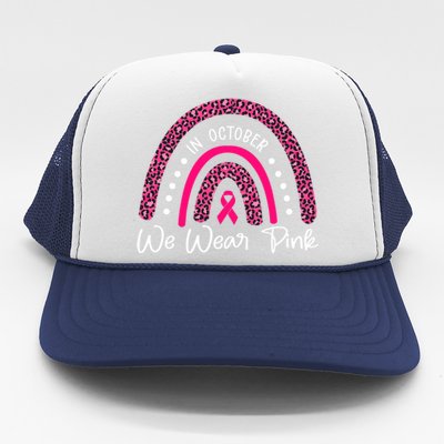 In October We Wear Pink Ribbon Leopard Rainbow Breast Cancer Gift Trucker Hat