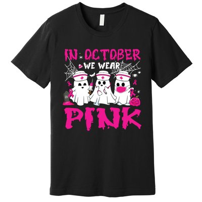 In October We Wear Nurse Ghost Halloween Breast Cancer Premium T-Shirt