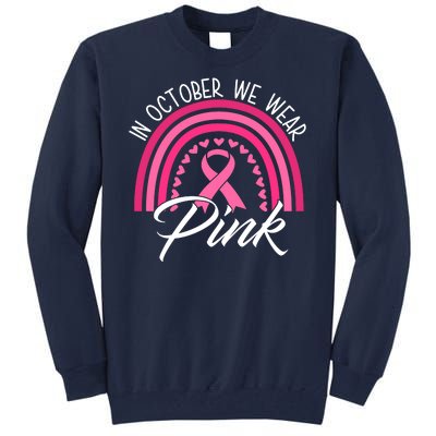 In October We Wear Pink Rainbow Ribbon Breast Cancer Tall Sweatshirt