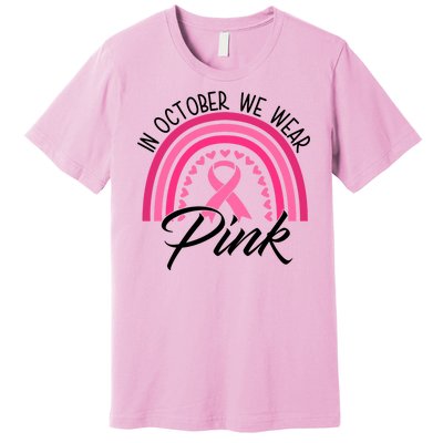 In October We Wear Pink Rainbow Ribbon Breast Cancer Premium T-Shirt