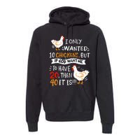 I Only Wanted 10 Chickens Crazy Chicken Farmer Premium Hoodie