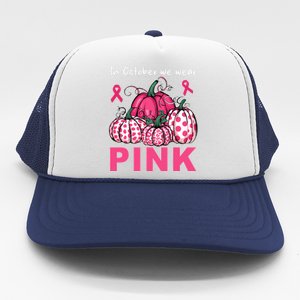 In October We Wear Pumpkin Breast Cancer Awareness Trucker Hat