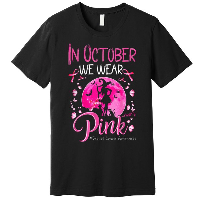 In October We Wear Ribbon pink Halloween Witch Breast Cancer Premium T-Shirt