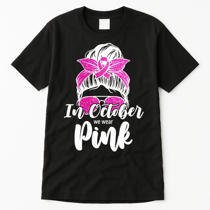 In October We Wear Pink Messy Bun Breast Cancer Tall T-Shirt