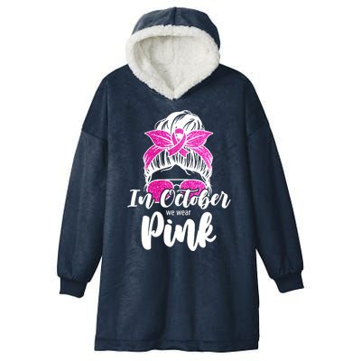 In October We Wear Pink Messy Bun Breast Cancer Hooded Wearable Blanket