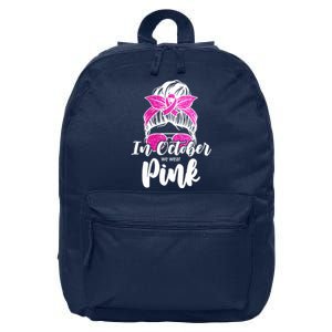 In October We Wear Pink Messy Bun Breast Cancer 16 in Basic Backpack