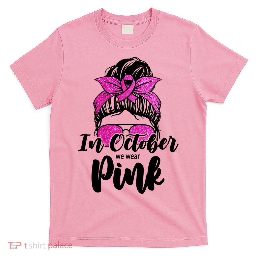In October We Wear Pink Messy Bun Breast Cancer T-Shirt