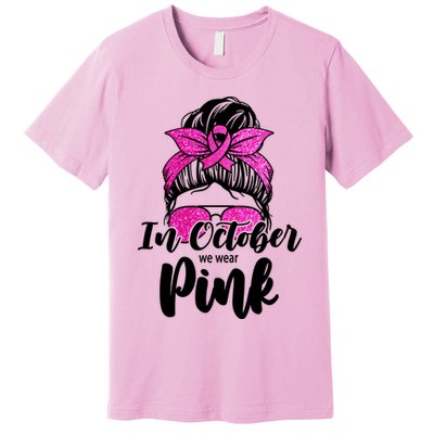In October We Wear Pink Messy Bun Breast Cancer Premium T-Shirt