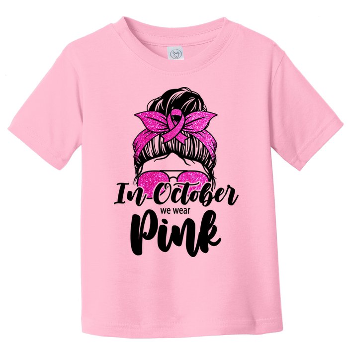 In October We Wear Pink Messy Bun Breast Cancer Toddler T-Shirt
