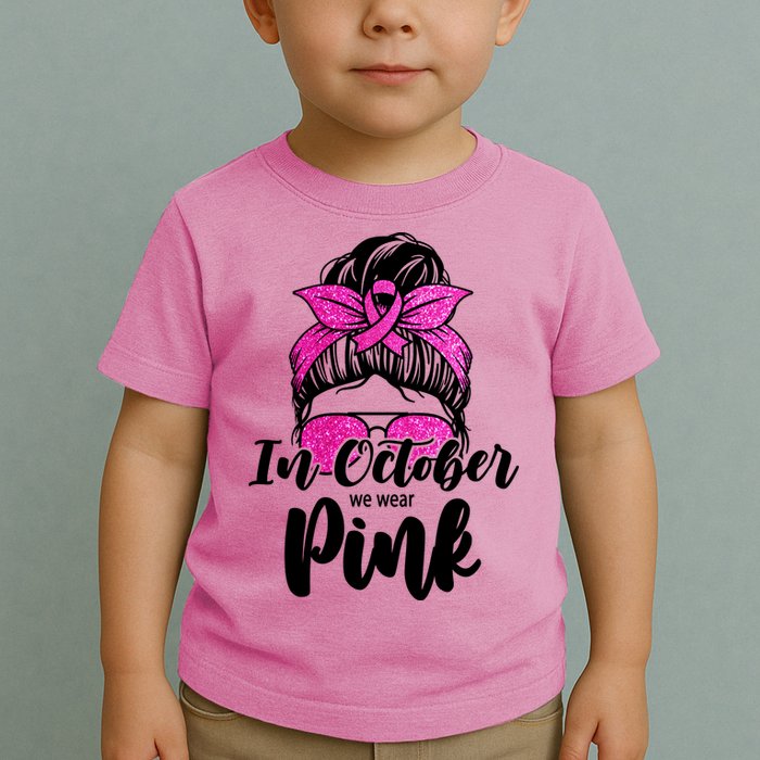 In October We Wear Pink Messy Bun Breast Cancer Toddler T-Shirt