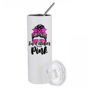 In October We Wear Pink Messy Bun Breast Cancer Stainless Steel Tumbler