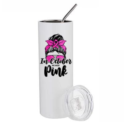 In October We Wear Pink Messy Bun Breast Cancer Stainless Steel Tumbler