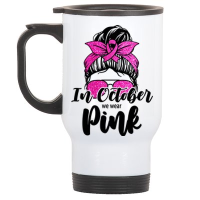 In October We Wear Pink Messy Bun Breast Cancer Stainless Steel Travel Mug