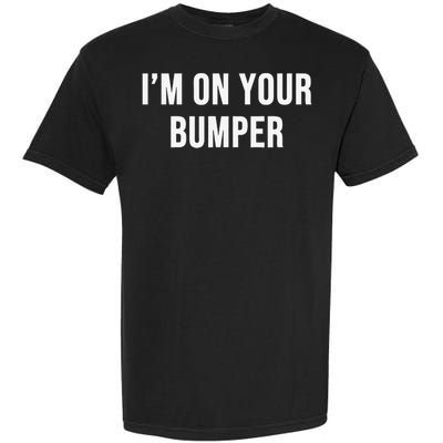 Im On Your Bumper Garment-Dyed Heavyweight T-Shirt