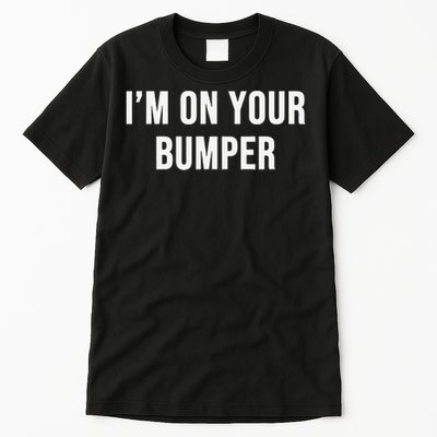 Im On Your Bumper Tall T-Shirt