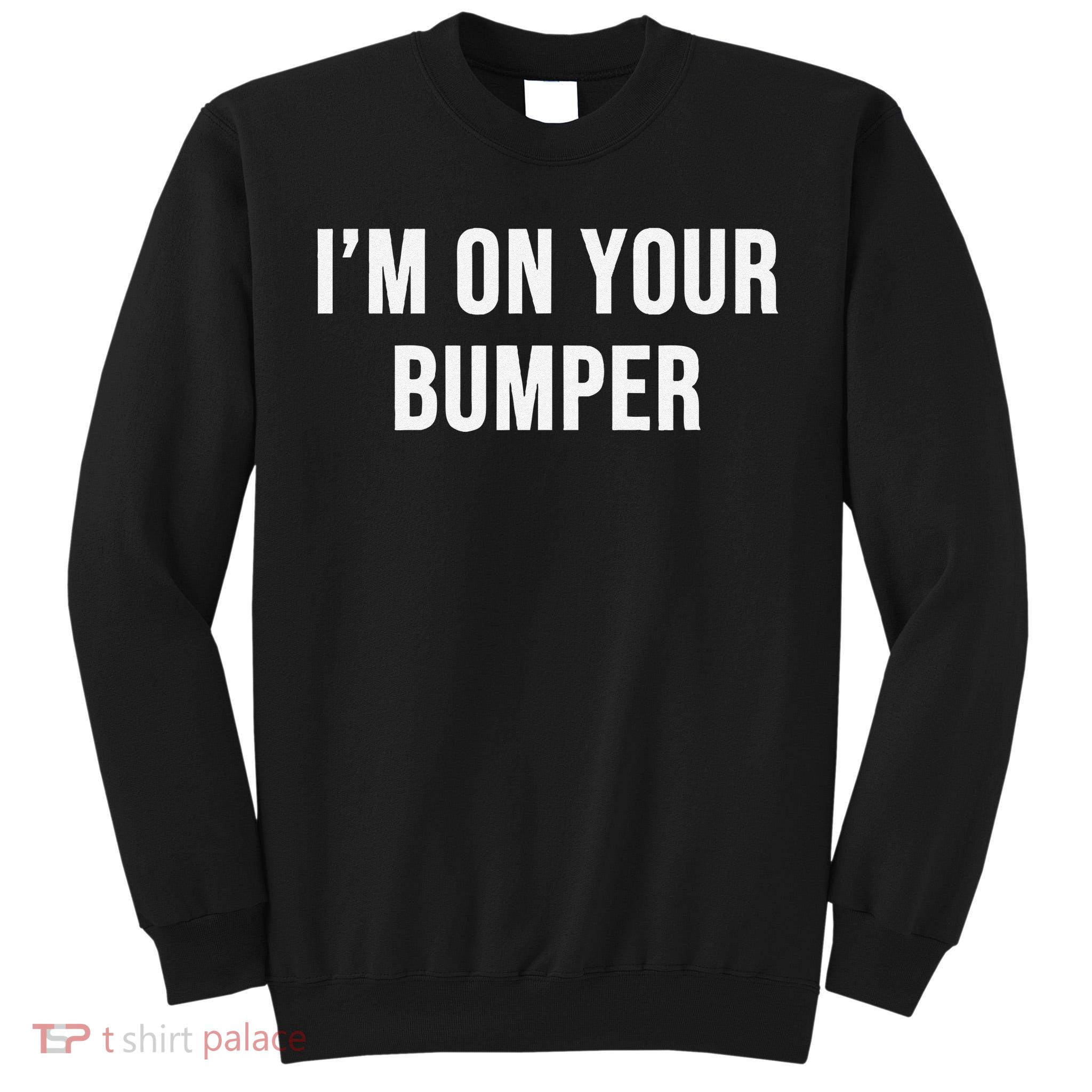 Im On Your Bumper Tall Sweatshirt