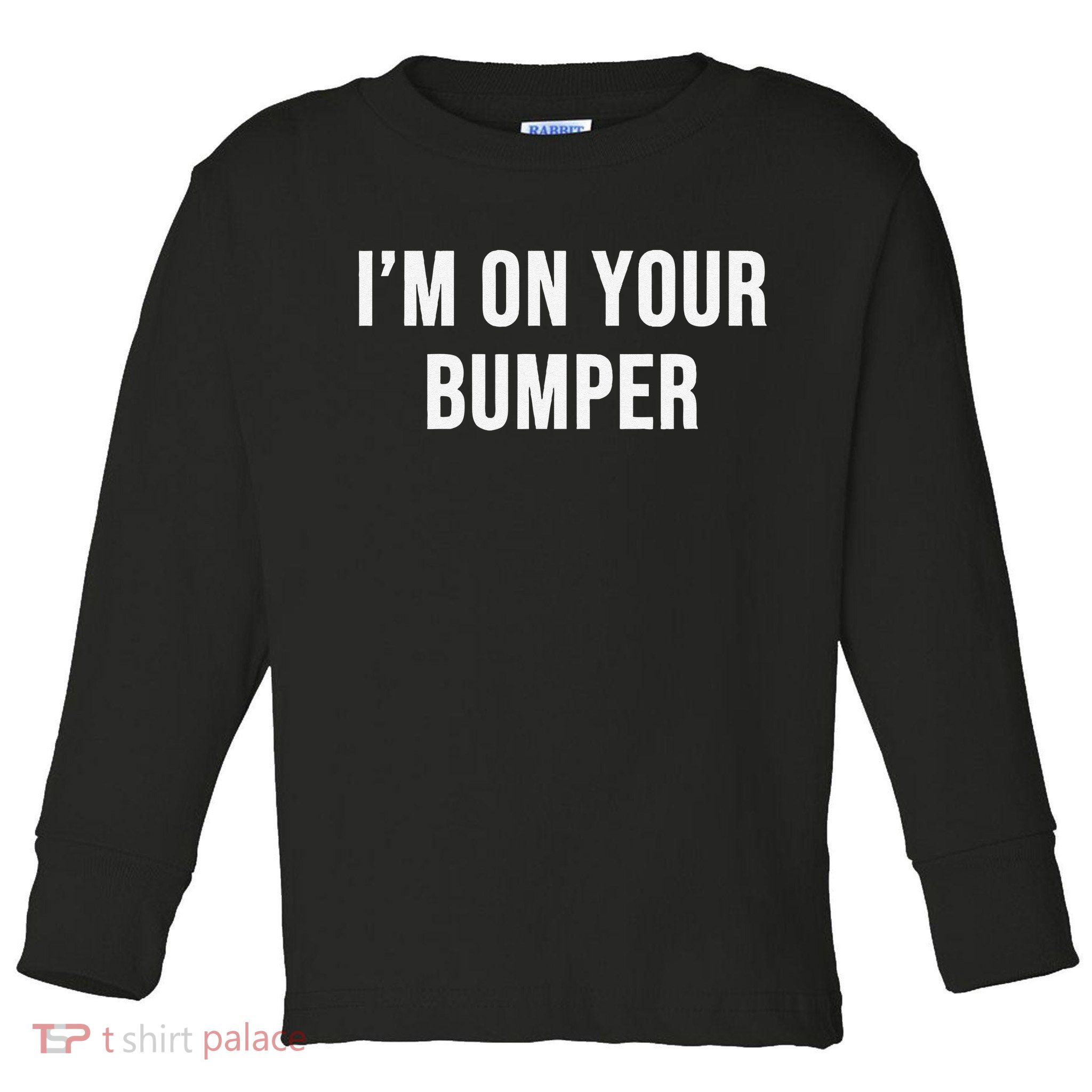 Im On Your Bumper Toddler Long Sleeve Shirt