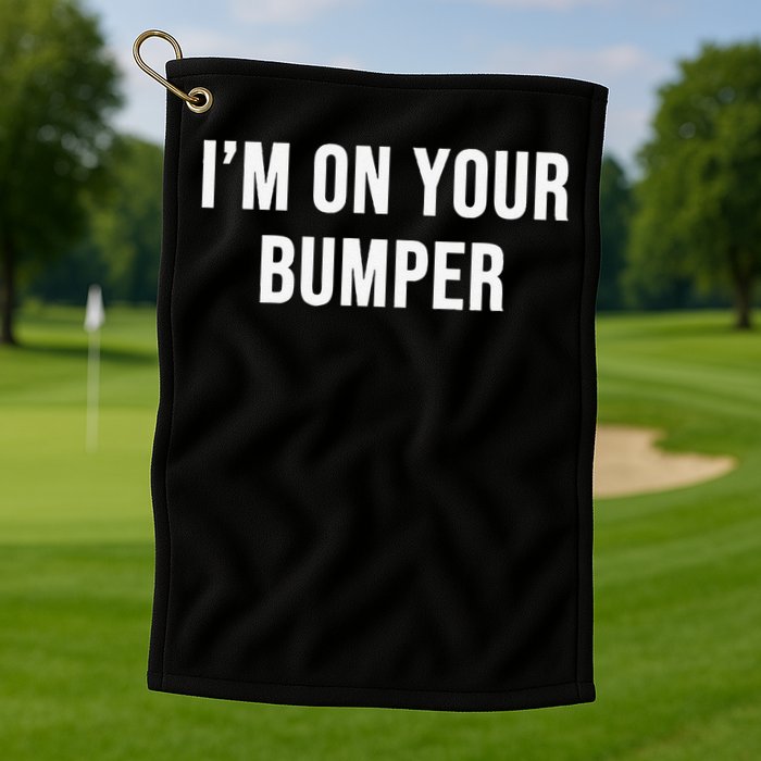 Im On Your Bumper Golf Towel