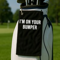 Im On Your Bumper Golf Towel