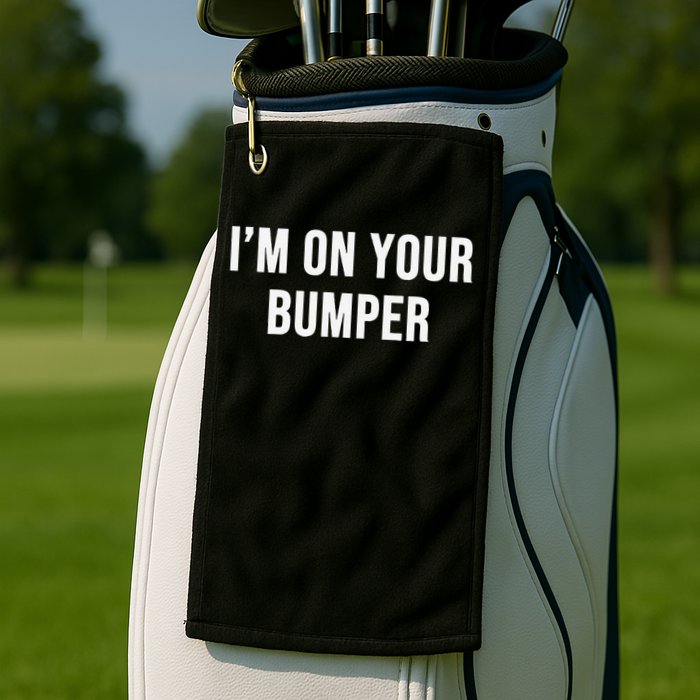 Im On Your Bumper Golf Towel