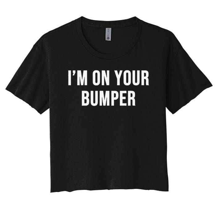 Im On Your Bumper Women's Crop Top Tee