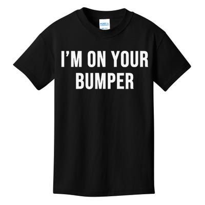 Im On Your Bumper Kids T-Shirt