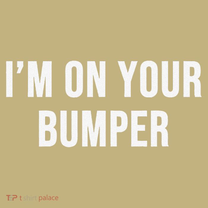 Im On Your Bumper Button