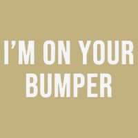 Im On Your Bumper Magnet