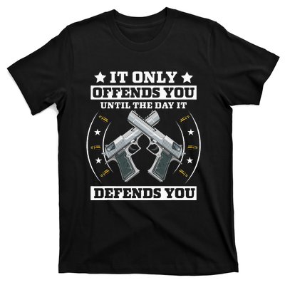 It Offends You Until It Defends You Pro 2nd Amendment T-Shirt