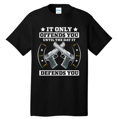 It Offends You Until It Defends You Pro 2nd Amendment Tall T-Shirt